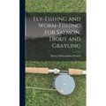 Fly-Fishing and Worm-Fishing for Salmon, Trout and Grayling