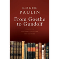 From Goethe to Gundolf: Essays on German Literature and Culture