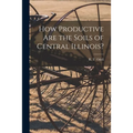 How Productive Are the Soils of Central Illinois?