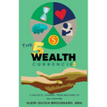 The Five Wealth Currencies: A Holistic Journey From Welfare To Millionaire