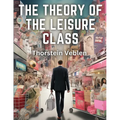 The Theory of the Leisure Class