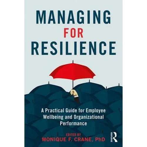 Managing for Resilience: A Practical Guide for Employee Wellbeing and Organizational Performance