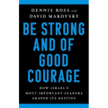 Be Strong and of Good Courage: How Israel's Most Important Leaders Shaped Its Destiny