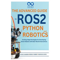 The Advanced Guide to ROS2 and Python Robotics: Cutting-Edge Strategies for Developing Smart Robots with Real-World Interactions
