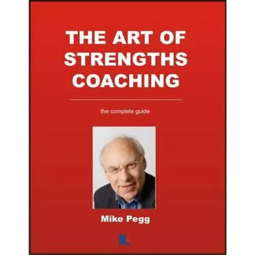 The Art of Strengths Coaching: The Complete Guide