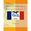 History of Iowa Civil War Regiments: Artillery, Cavalry, Infantry, and United States Colored Troops