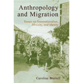 Anthropology and Migration: Essays on Transnationalism, Ethnicity, and Identity