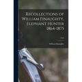 Recollections of William Finaughty, Elephant Hunter 1864-1875; 1916