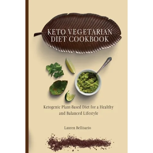 Keto Vegetarian Diet Cookbook: Ketogenic Plant-Based Diet for a Healthy and Balanced Lifestyle