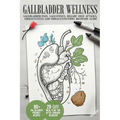 Gallbladder Wellness: The Ultimate Guide to Eliminating Gallbladder Pain, Managing Gallstones, Inflammation, Biliary Colic Attacks, Sludge,