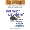 Not Much Just Chillin': The Hidden Lives of Middle Schoolers