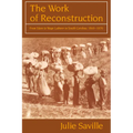 The Work of Reconstruction: From Slave to Wage Laborer in South Carolina 1860 1870