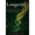 Longevity: The Science of Aging and How to Change It - What Biology Has Discovered About Why We Age, What Accelerates Decline, and What the Research N