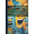 English As She Is Wrote: Showing Curious Ways in Which the English Language May Be Made to Convey Ideas Or Obscure Them; a Companion to "Englis