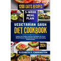 Vegetarian DASH diet cookbook: Explore Low Sodium and Low Fat Recipes for Lower Blood Pressure, Reduced Heart Disease, and Lasting Health Benefits.