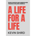 A Life for a Life: Poor Choices and Unresolved Trauma Is Killing America