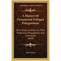 A History Of Ornamental-Foliaged Pelargoniums: With Practical Hints For Their Production, Propagation, And Cultivation (1869)