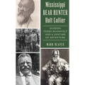 Mississippi Bear Hunter Holt Collier: Guiding Teddy Roosevelt and a Lifetime of Adventure