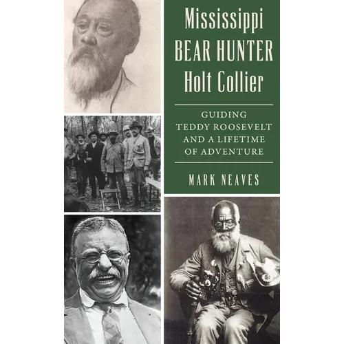 Mississippi Bear Hunter Holt Collier: Guiding Teddy Roosevelt and a Lifetime of Adventure