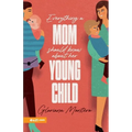 Everything a Mother Should Know about Her Young Child