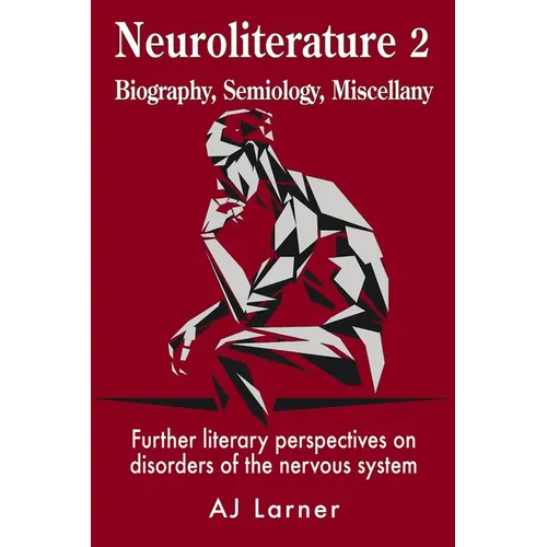 Neuroliterature 2 Biography, Semiology, Miscellany: Further literary perspectives on disorders of the nervous system