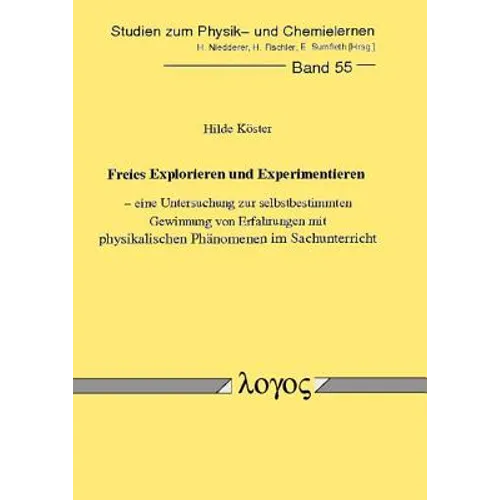 Freies Explorieren Und Experimentieren - Eine Untersuchung Zur Selbstbestimmten Gewinnung Von Erfahrungen Mit Physikalischen Phanomenen Im Sachunterri