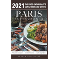 2021 Paris Restaurants - The Food Enthusiast's Long Weekend Guide