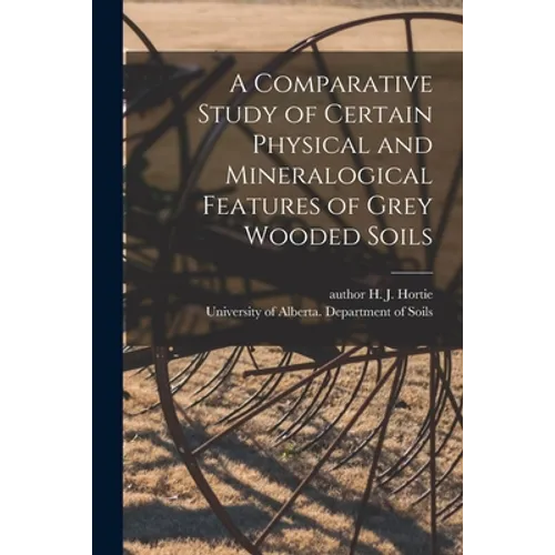A Comparative Study of Certain Physical and Mineralogical Features of Grey Wooded Soils