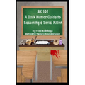 Sk 101: A Dark Humor Guide to Becoming a Serial Killer