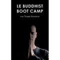 Le Buddhist Boot Camp: Une méthode simple pour apaiser l'esprit et découvrir la pleine-conscience