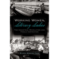 Working Women, Literary Ladies: The Industrial Revolution and Female Aspiration