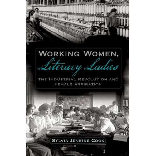 Working Women, Literary Ladies: The Industrial Revolution and Female Aspiration