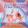 Frances Flamenco Prima Ballerina: Un libro ilustrado para niños sobre la danza, la amistad y la bondad para niños de 4 a 8 años