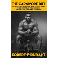 The Carnivore Diet: The best kept secrets of how to feel great, take control of your weight, and unleash your inner carnivore: Includes re