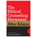 The Biblical Counseling Movement After Adams