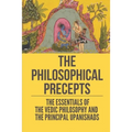 The Philosophical Precepts: The Essentials Of The Vedic Philosophy And The Principal Upanishads: The Subject The Upanishads Deal With
