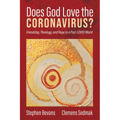 Does God Love the Coronavirus?: Friendship, Theology, and Hope in a Post-Covid World