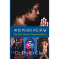 And When We Pray: The Prayer Warrior's Weapons of Warfare
