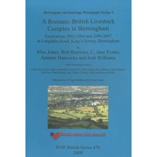 A Romano-British Livestock Complex in Birmingham: Excavations 2002-2004 and 2006-2007 at Longdales Road, King's Norton, Birmingham