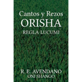 Cantos y Rezos ORISHA: Regla Lucumi