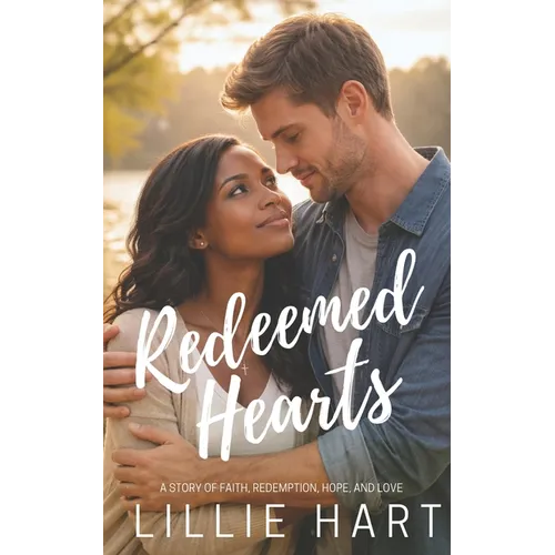 Redeemed Hearts An Inspirational Christian Romance: A Story of Faith, Redemption, Hope and Love