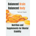 Balanced Brain, Balanced Body: Nutrition and Supplements for Mental Stability