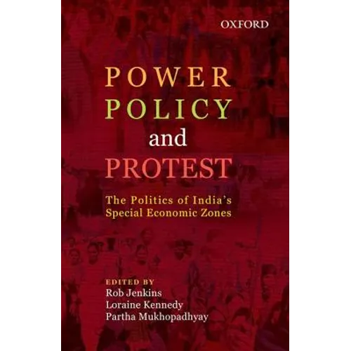 Power, Policy, and Protest: The Politics of India's Special Economic Zones