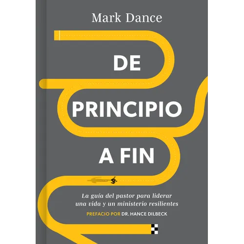 de Principio a Fin: La Guía del Pastor Para Liderar Una Vida Y Un Ministerio Resilientes