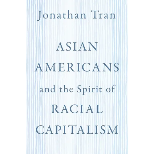 Asian Americans and the Spirit of Racial Capitalism