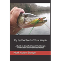 Fly by the Seat of Your Kayak: A Guide to Simplified Kayak Flyfishing in Tidal Creeks and Freshwater Ponds