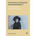 The Novels of Frances Hodgson Burnett: In the World of Actual Literature