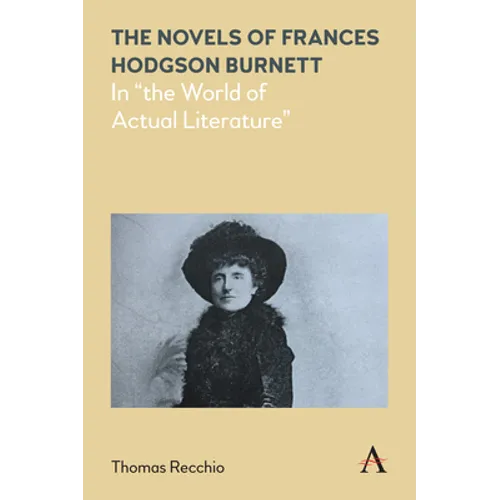 The Novels of Frances Hodgson Burnett: In the World of Actual Literature