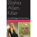 Ellishia Allen, Killer: An anthology of True Crime