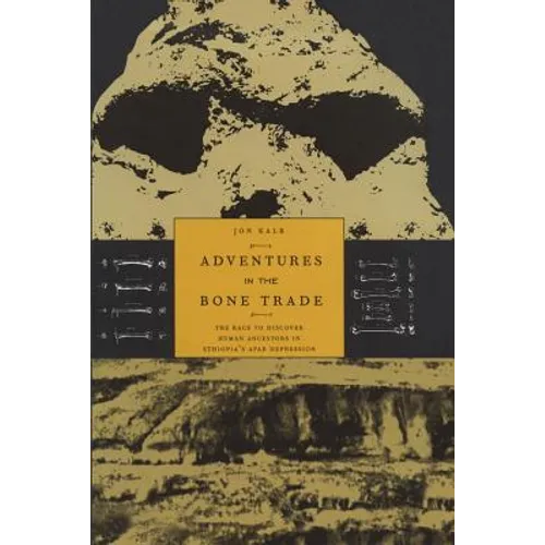Adventures in the Bone Trade: The Race to Discover Human Ancestors in Ethiopia's Afar Depression